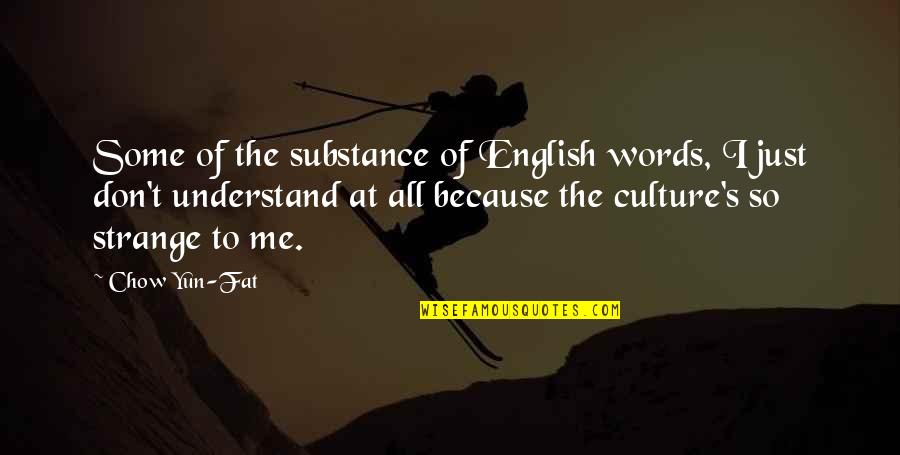 Chow's Quotes By Chow Yun-Fat: Some of the substance of English words, I