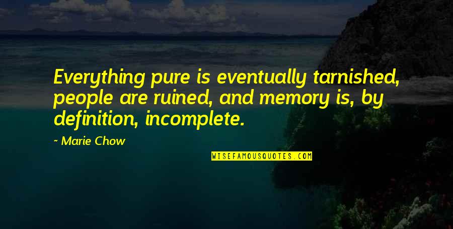 Chow's Quotes By Marie Chow: Everything pure is eventually tarnished, people are ruined,