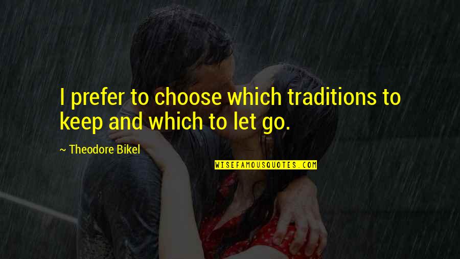 Choya Yuzu Quotes By Theodore Bikel: I prefer to choose which traditions to keep Choya Yuzu Quotes By Theodore Bikel: I prefer to choose which traditions to keep