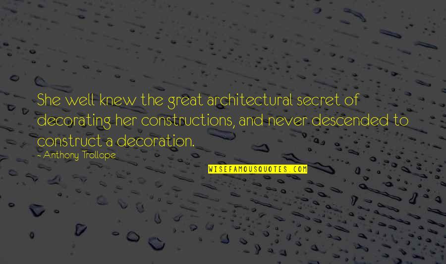 Choying Great Quotes By Anthony Trollope: She well knew the great architectural secret of