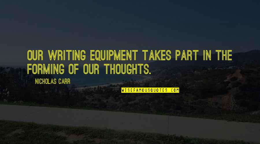 Choying Quotes By Nicholas Carr: Our writing equipment takes part in the forming Choying Quotes By Nicholas Carr: Our writing equipment takes part in the forming