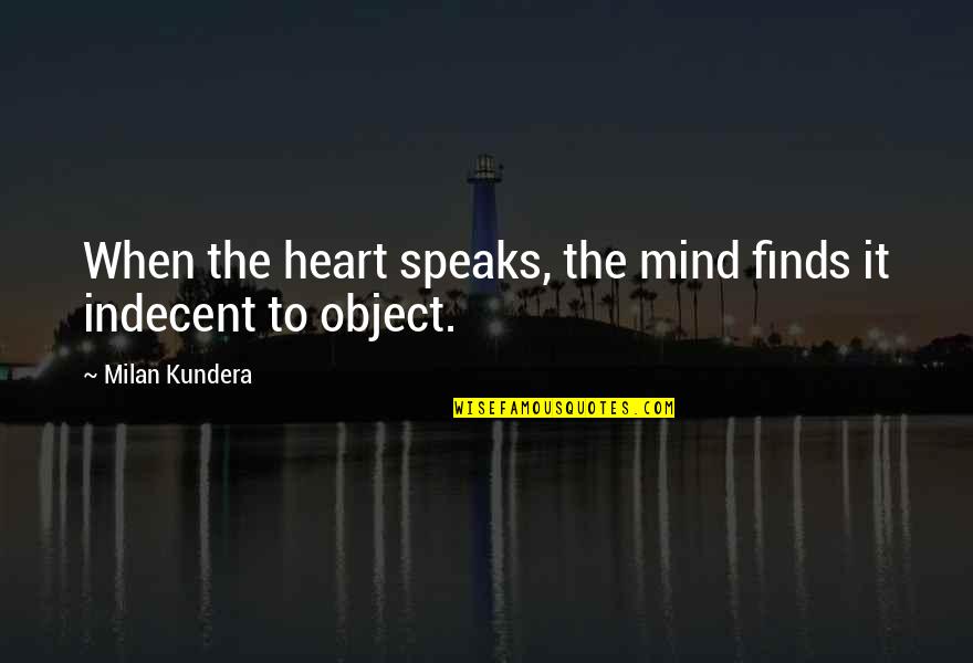 Choyoyu Quotes By Milan Kundera: When the heart speaks, the mind finds it