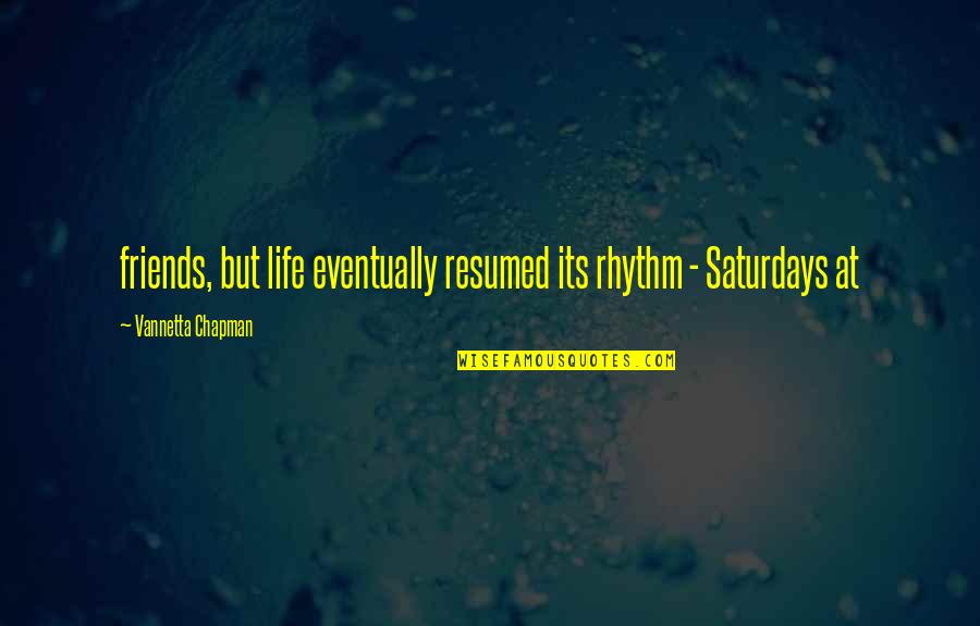 Chp14 Quotes By Vannetta Chapman: friends, but life eventually resumed its rhythm -