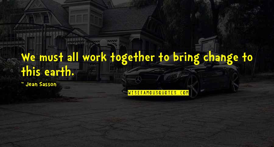 Chp42us Quotes By Jean Sasson: We must all work together to bring change Chp42us Quotes By Jean Sasson: We must all work together to bring change