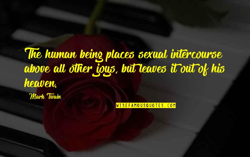 Chr Schultz Love Chocolate Quotes By Mark Twain: The human being places sexual intercourse above all Chr Schultz Love Chocolate Quotes By Mark Twain: The human being places sexual intercourse above all