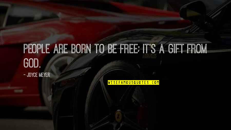 Chraibi Mounir Quotes By Joyce Meyer: People are born to be free; it's a Chraibi Mounir Quotes By Joyce Meyer: People are born to be free; it's a