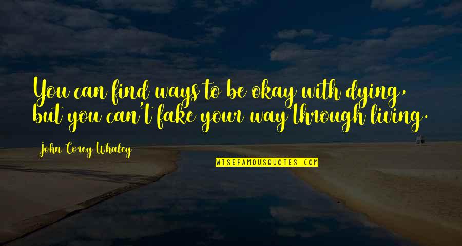 Chrematistic Quotes By John Corey Whaley: You can find ways to be okay with