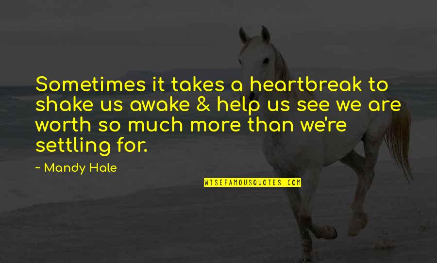 Chrematistic Quotes By Mandy Hale: Sometimes it takes a heartbreak to shake us
