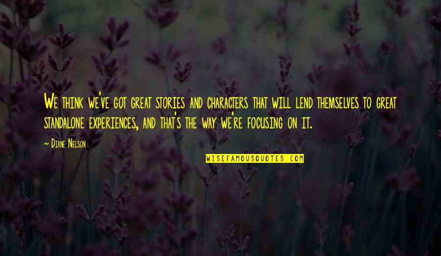 Chrematizo Quotes By Diane Nelson: We think we've got great stories and characters Chrematizo Quotes By Diane Nelson: We think we've got great stories and characters
