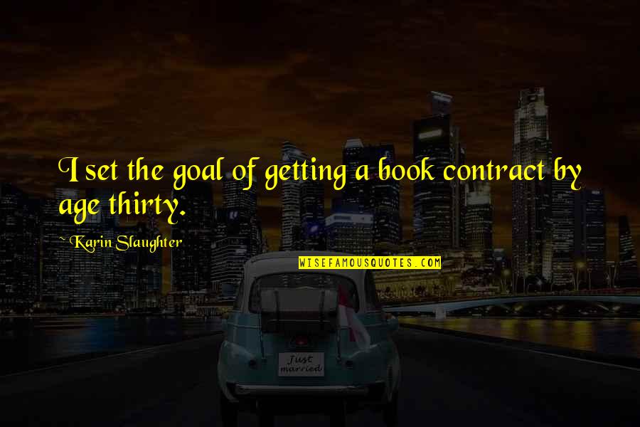 Chrematophobia Quotes By Karin Slaughter: I set the goal of getting a book Chrematophobia Quotes By Karin Slaughter: I set the goal of getting a book