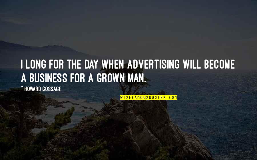 Chremslach Quotes By Howard Gossage: I long for the day when advertising will