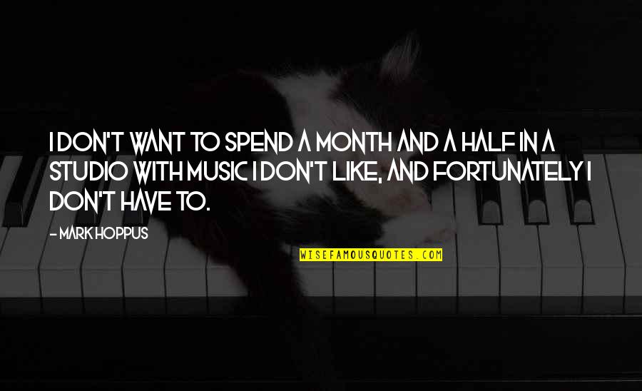 Chresten Petersen Quotes By Mark Hoppus: I don't want to spend a month and
