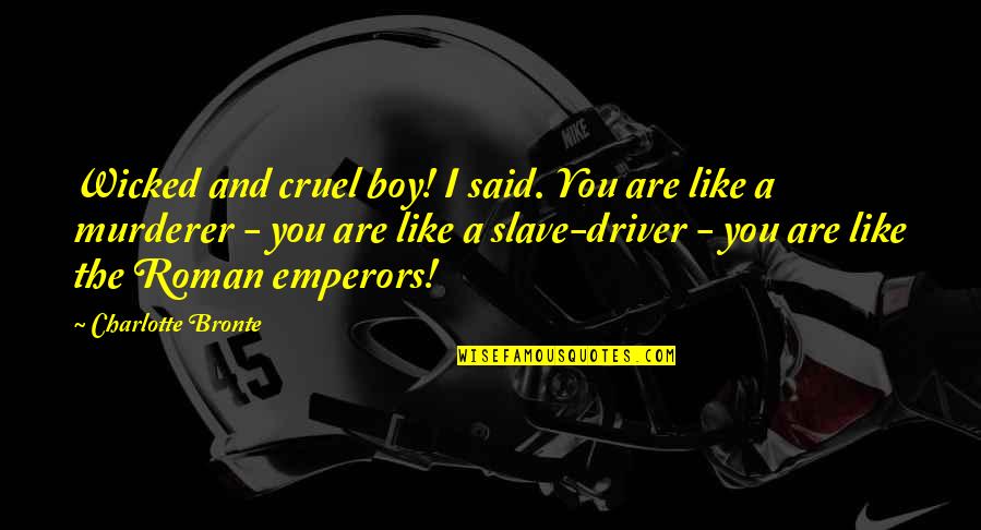 Chrestman Arrested Quotes By Charlotte Bronte: Wicked and cruel boy! I said. You are