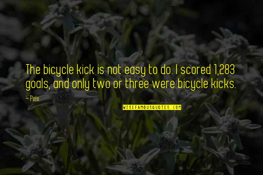 Chrestman Arrested Quotes By Pele: The bicycle kick is not easy to do.