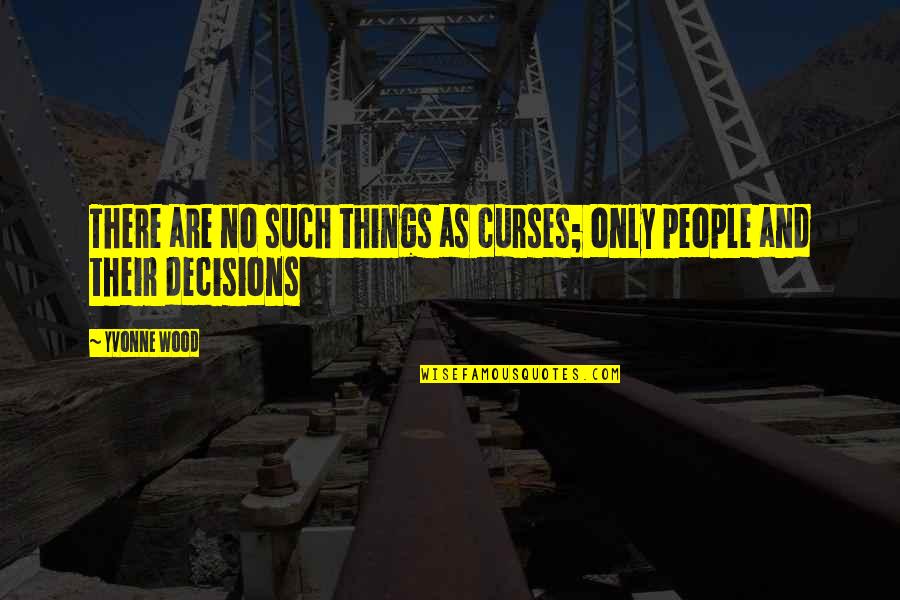Chrestman Arrested Quotes By Yvonne Wood: There are no such things as curses; only