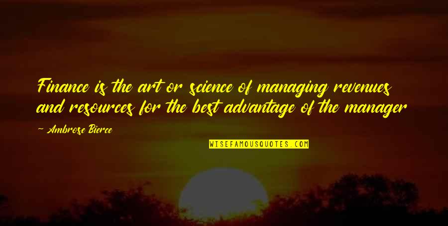 Chrestomathy Quotes By Ambrose Bierce: Finance is the art or science of managing