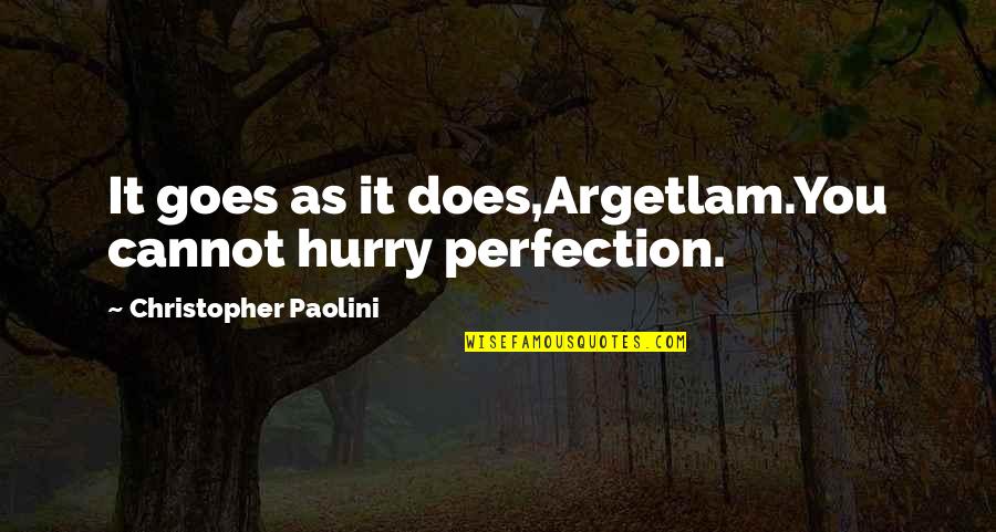 Chrestomathy Quotes By Christopher Paolini: It goes as it does,Argetlam.You cannot hurry perfection.