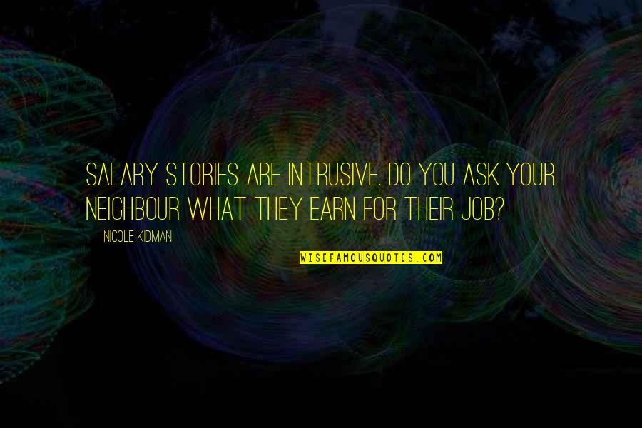 Chretiens A Bouira Quotes By Nicole Kidman: Salary stories are intrusive. Do you ask your Chretiens A Bouira Quotes By Nicole Kidman: Salary stories are intrusive. Do you ask your