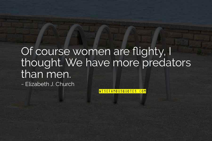 Chri Quotes By Elizabeth J. Church: Of course women are flighty, I thought. We