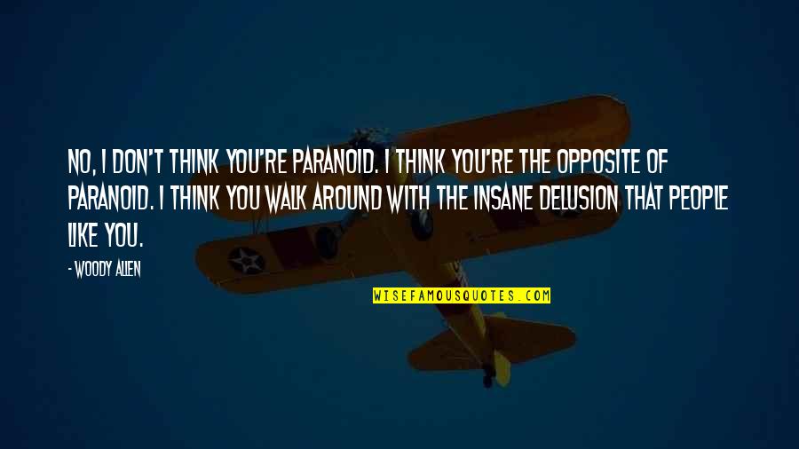 Chricothyroid Quotes By Woody Allen: No, I don't think you're paranoid. I think Chricothyroid Quotes By Woody Allen: No, I don't think you're paranoid. I think