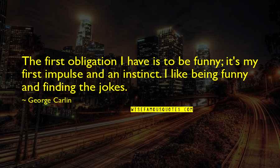 Chrinon Quotes By George Carlin: The first obligation I have is to be