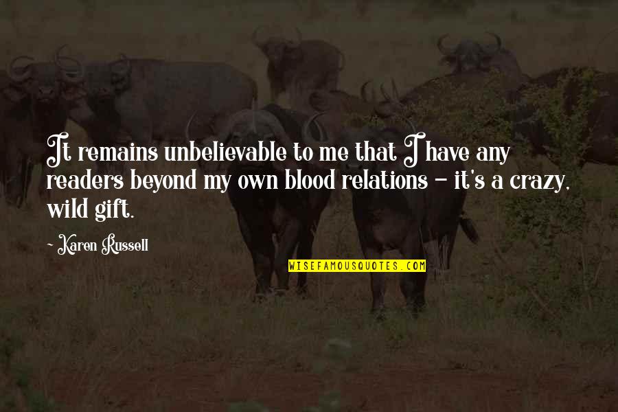 Chrinon Quotes By Karen Russell: It remains unbelievable to me that I have Chrinon Quotes By Karen Russell: It remains unbelievable to me that I have