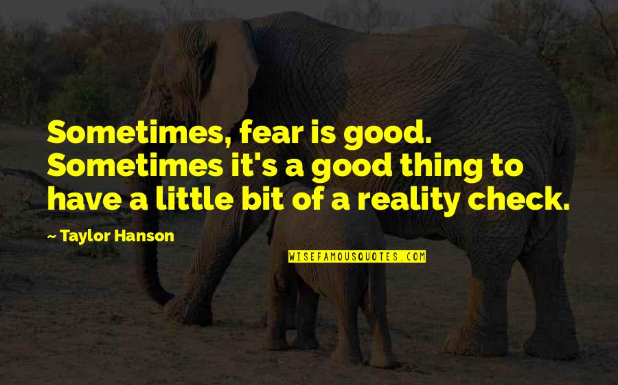 Chrinon Quotes By Taylor Hanson: Sometimes, fear is good. Sometimes it's a good