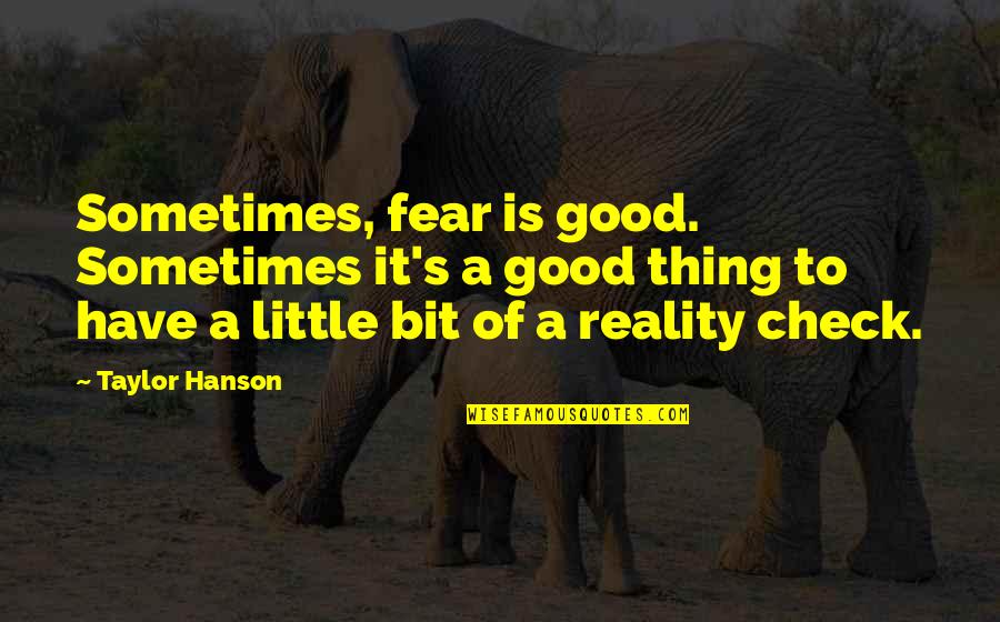 Chrinon Quotes By Taylor Hanson: Sometimes, fear is good. Sometimes it's a good Chrinon Quotes By Taylor Hanson: Sometimes, fear is good. Sometimes it's a good