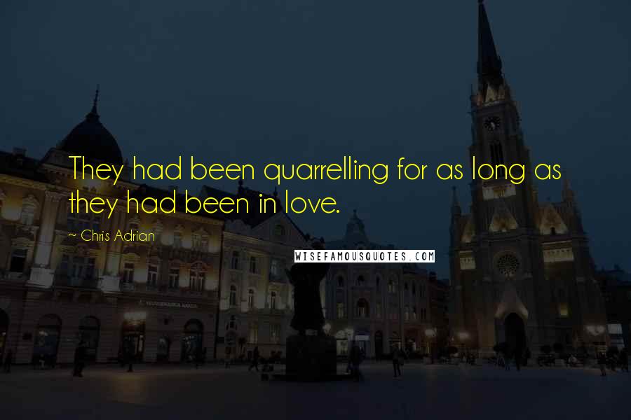 Chris Adrian quotes: They had been quarrelling for as long as they had been in love.