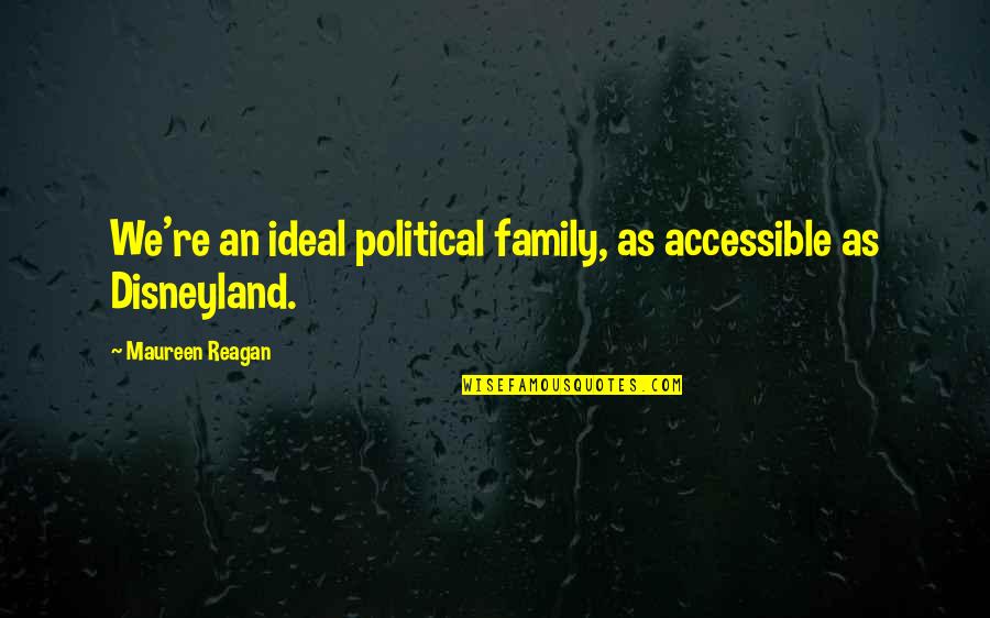 Chris Antley Quotes By Maureen Reagan: We're an ideal political family, as accessible as