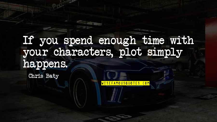 Chris Baty Quotes By Chris Baty: If you spend enough time with your characters,
