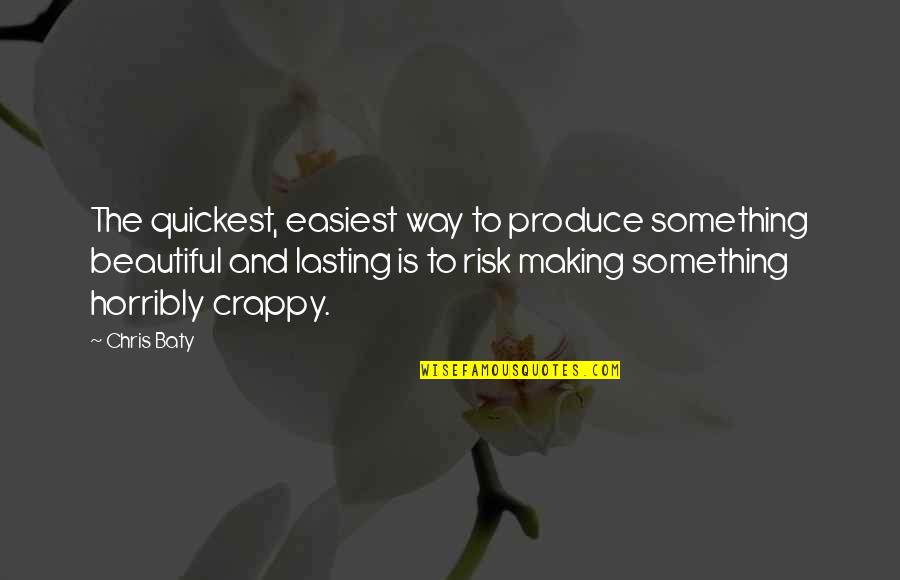 Chris Baty Quotes By Chris Baty: The quickest, easiest way to produce something beautiful