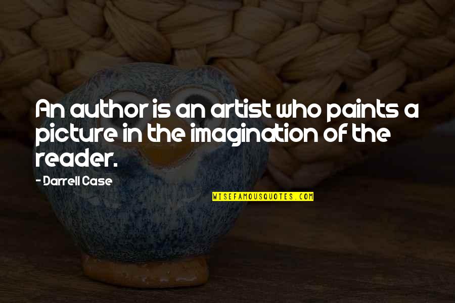 Chris Baum Quotes By Darrell Case: An author is an artist who paints a