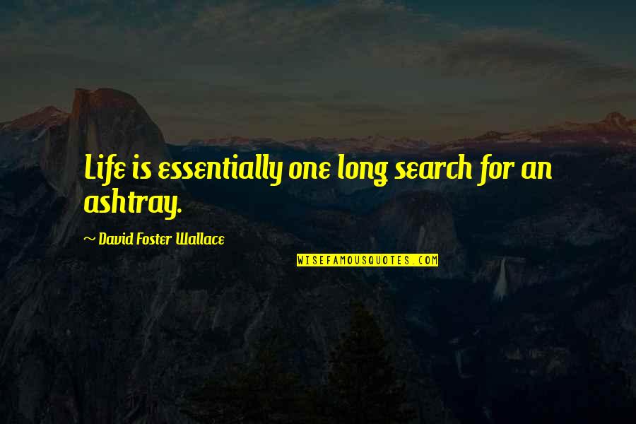 Chris Blackwell Quotes By David Foster Wallace: Life is essentially one long search for an Chris Blackwell Quotes By David Foster Wallace: Life is essentially one long search for an