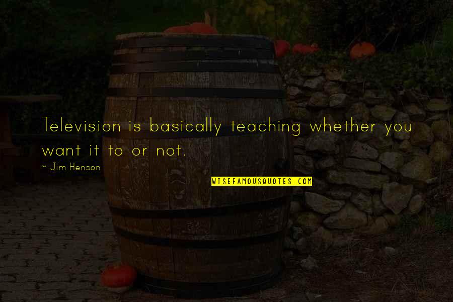 Chris Blackwell Quotes By Jim Henson: Television is basically teaching whether you want it
