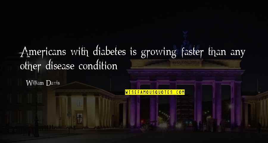 Chris Boardman Quotes By William Davis: Americans with diabetes is growing faster than any
