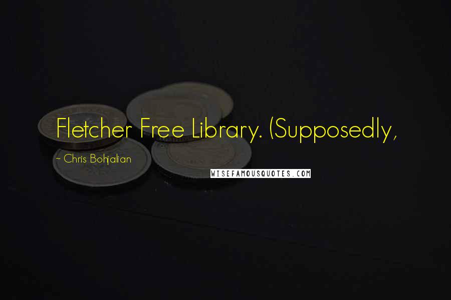 Chris Bohjalian quotes: Fletcher Free Library. (Supposedly,