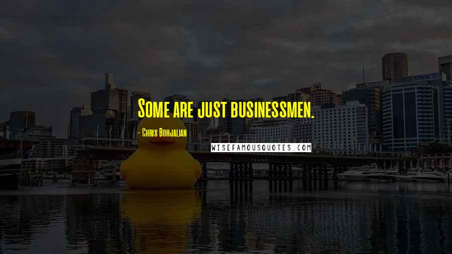 Chris Bohjalian quotes: Some are just businessmen.