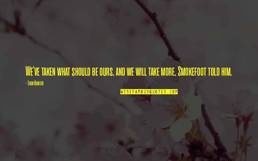 Chris Bourke Quotes By Erin Hunter: We've taken what should be ours, and we