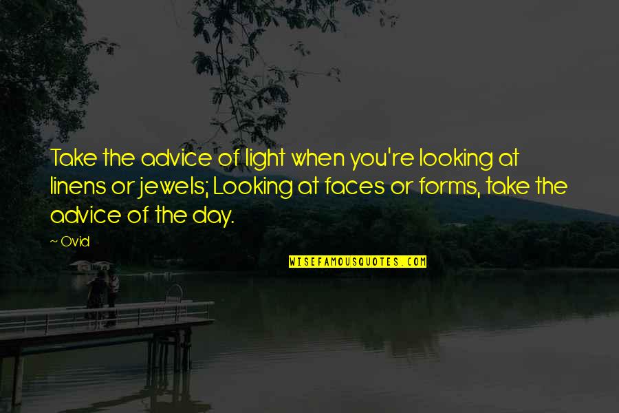 Chris Brackett Quotes By Ovid: Take the advice of light when you're looking