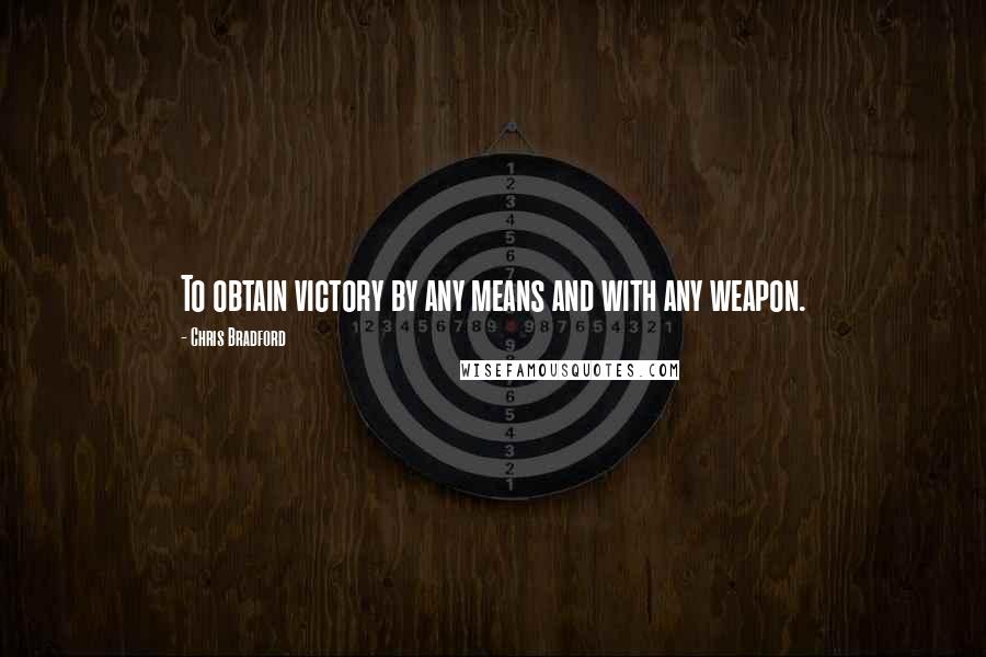 Chris Bradford quotes: To obtain victory by any means and with any weapon.