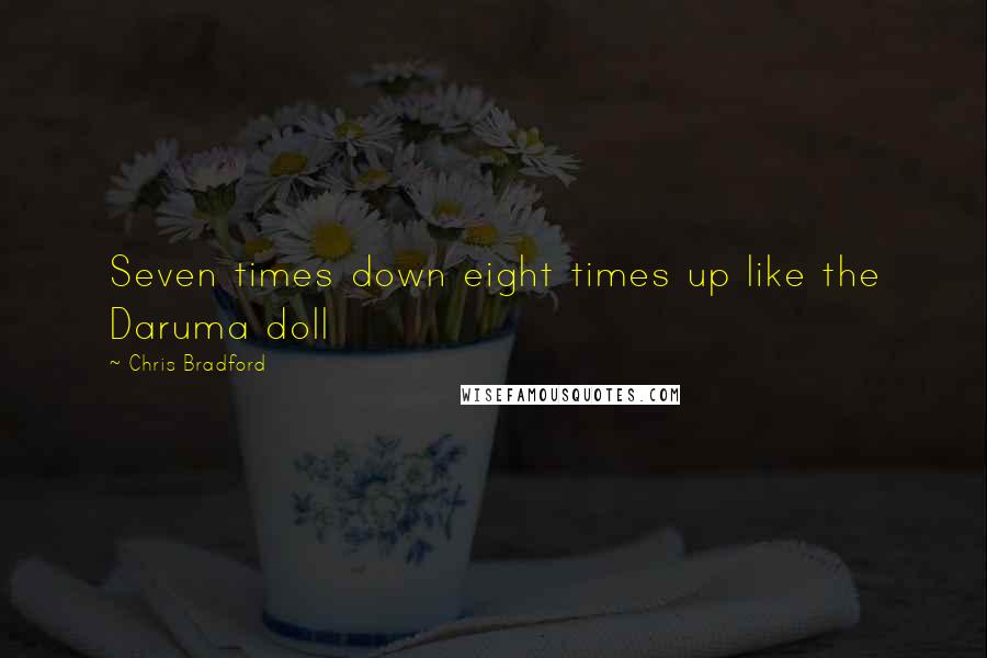 Chris Bradford quotes: Seven times down eight times up like the Daruma doll