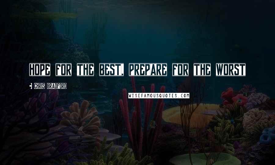 Chris Bradford quotes: hope for the best, prepare for the worst