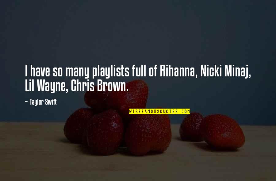 Chris Brown Quotes By Taylor Swift: I have so many playlists full of Rihanna,