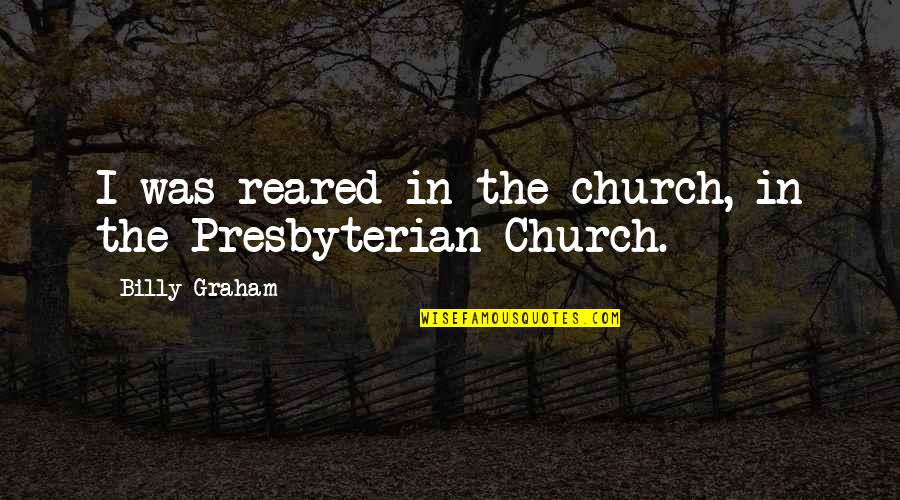 Chris Burney Quotes By Billy Graham: I was reared in the church, in the