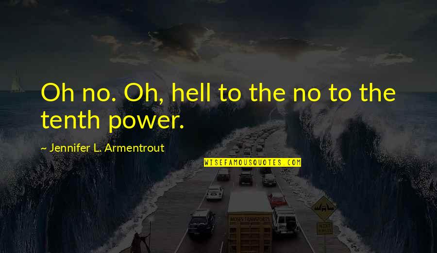 Chris Buttars Quotes By Jennifer L. Armentrout: Oh no. Oh, hell to the no to