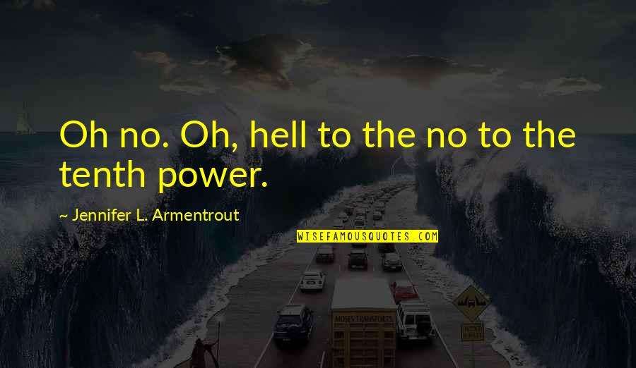 Chris Buttars Quotes By Jennifer L. Armentrout: Oh no. Oh, hell to the no to Chris Buttars Quotes By Jennifer L. Armentrout: Oh no. Oh, hell to the no to