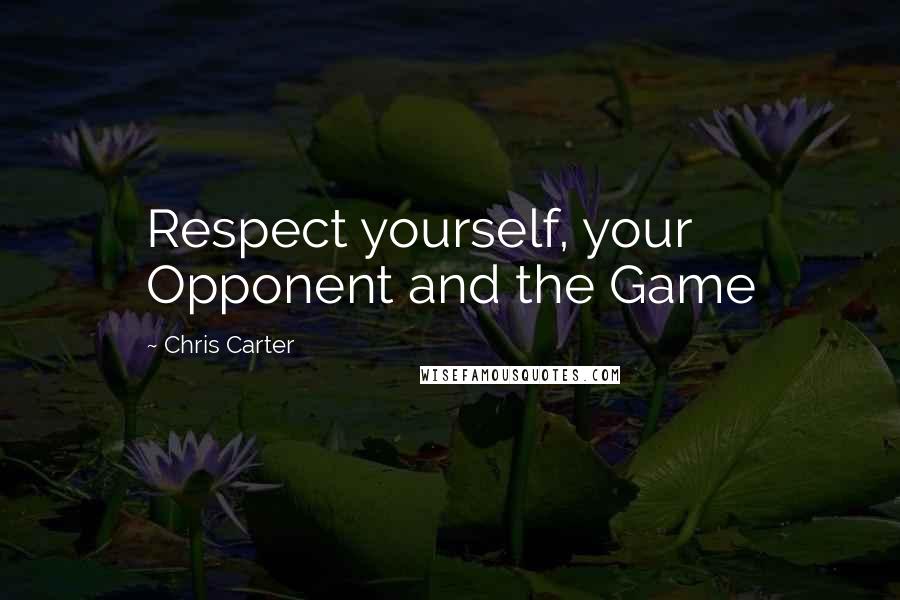 Chris Carter quotes: Respect yourself, your Opponent and the Game