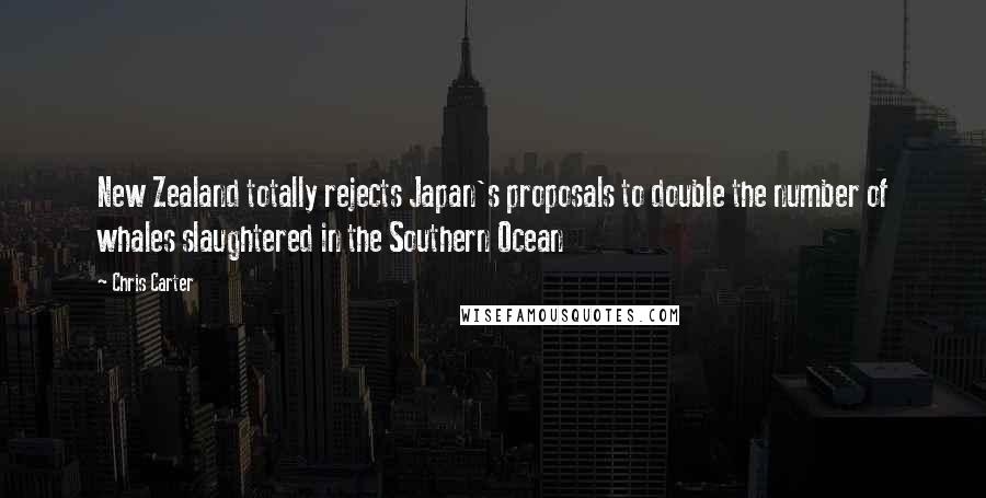 Chris Carter quotes: New Zealand totally rejects Japan's proposals to double the number of whales slaughtered in the Southern Ocean