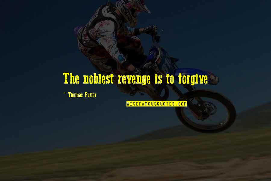 Chris Cavanaugh Quotes By Thomas Fuller: The noblest revenge is to forgive